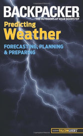 Backpacker Magazine's Predicting Weather: Forecasting, Planning, And Preparing